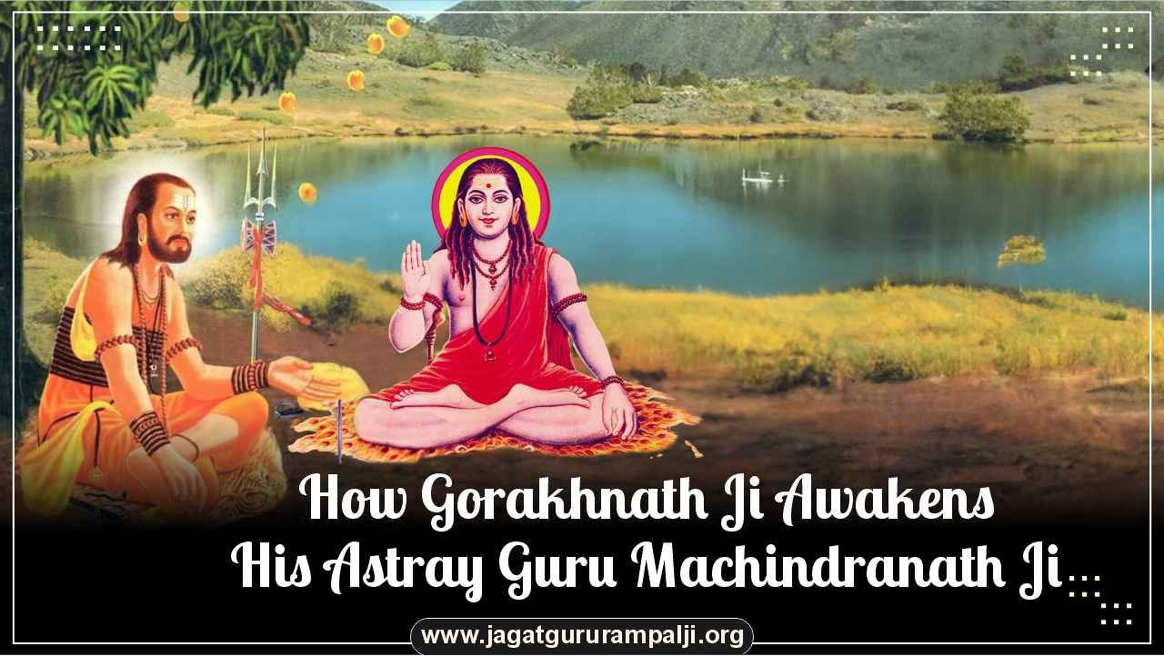 How Gorakhnath Ji Awakens His Astray Guru Machindranath Ji